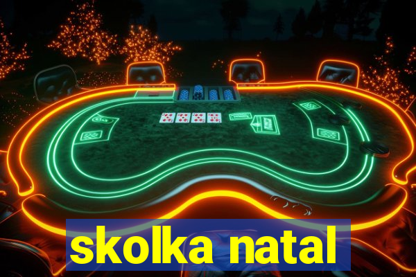 skolka natal